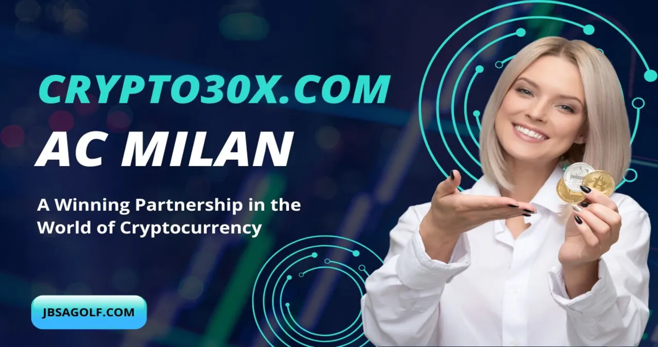 Crypto30x.com and AC Milan: A Game Changing Partnership in the World of Sports and Cryptocurrency