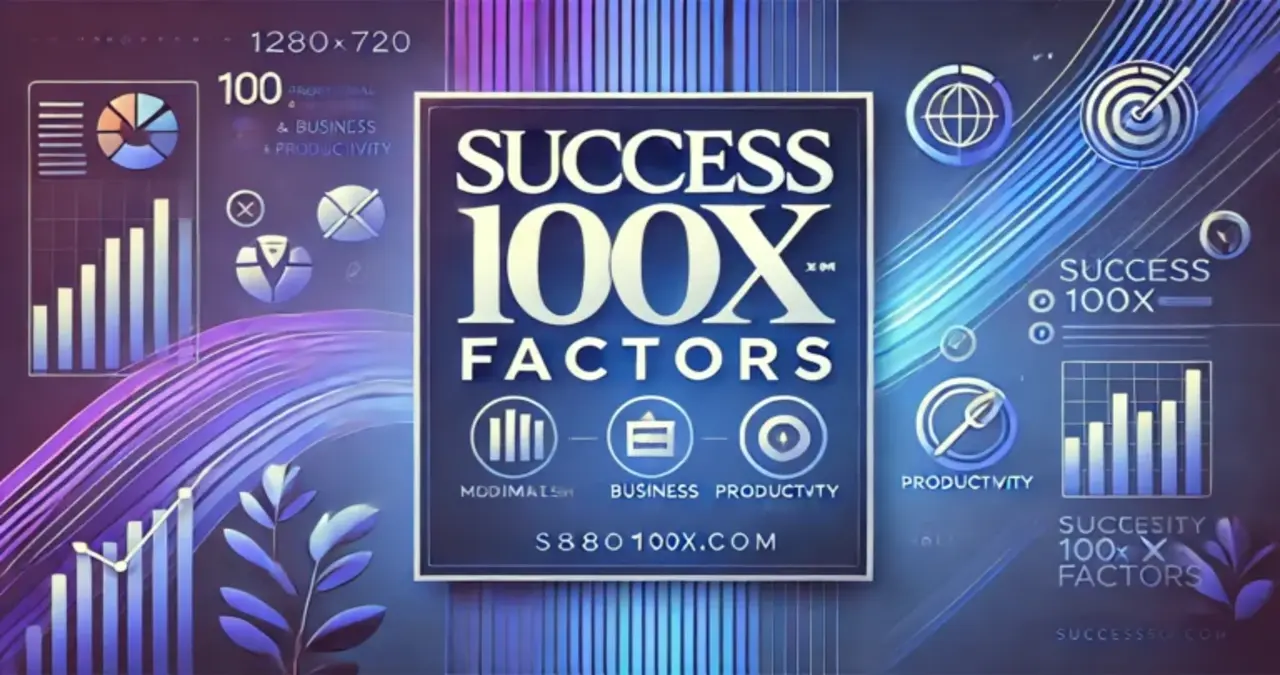 Understanding the Success100x.com Factors: A Comprehensive Guide